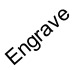 Engrave